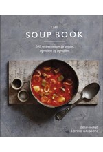 THE SOUP BOOK : 200 RECIPES, SEASON BY SEASON