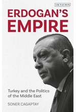 ERDOGAN'S EMPIRE : TURKEY AND THE POLITICS OF THE MIDDLE EAST