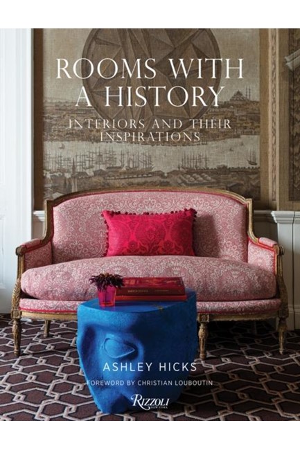 ROOMS WITH HISTORY : INTERIORS AND THEIR INSPIRATIONS