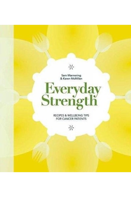 EVERYDAY STRENGTH-RECIPES AND WELLBEING TIPS FOR CANCER PATIENTS