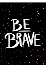 BE BRAVE