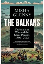 THE BALKANS, 1804-2012 : NATIONALISM, WAR AND THE GREAT POWERS