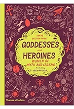 GODDESSES AND HEROINES : WOMEN OF MYTH AND LEGEND