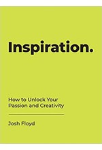 INSPIRATION-HOW TO UNLOCK YOUR PASSION AND CREATIVITY