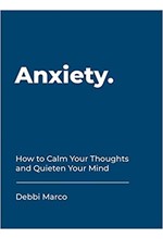 ANXIETY-HOW TO CALM YOUR THOUGHTS AND QUIETEN YOUR MIND