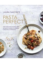 PASTA PERFECT : OVER 70 DELICIOUS RECIPES, FROM AUTHENTIC CLASSICS TO MODERN & HEALTHFUL ALTERNATIVE