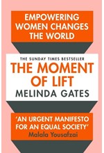 THE MOMENT OF LIFT : HOW EMPOWERING WOMEN CHANGES THE WORLD