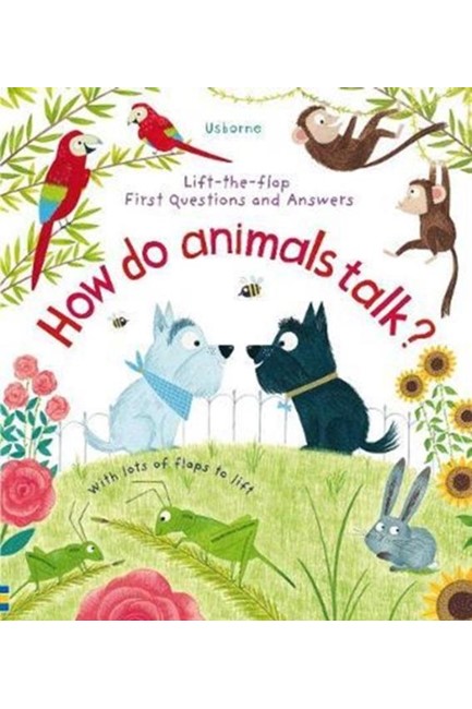 LIFT THE FLAP FIRST QUESTIONS AND ANSWERS HOW DO ANIMALS TALK?