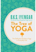 THE TREE OF YOGA : THE DEFINITIVE GUIDE TO YOGA IN EVERYDAY LIFE