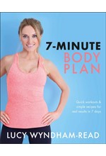 7-MINUTE BODY PLAN : QUICK WORKOUTS & SIMPLE RECIPES FOR REAL RESULTS IN 7 DAYS