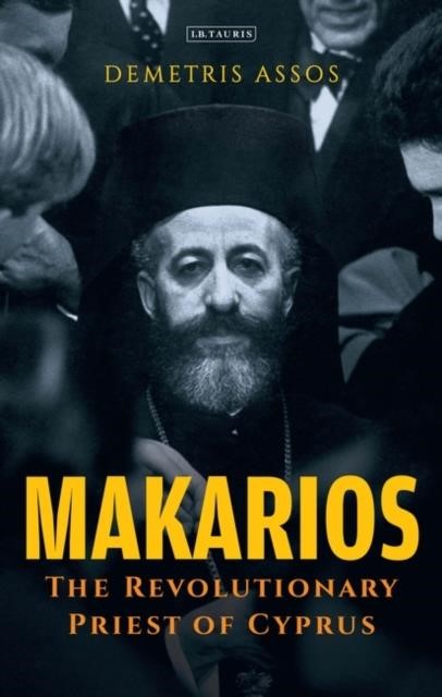 MAKARIOS : THE REVOLUTIONARY PRIEST OF CYPRUS