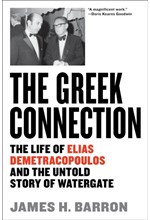 THE GREEK CONNECTION : THE LIFE OF ELIAS DEMETRACOPOULOS AND THE UNTOLD STORY OF WATERGATE