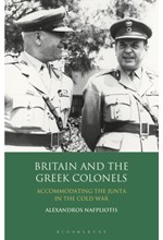 BRITAIN AND THE GREEK COLONELS : ACCOMMODATING THE JUNTA IN THE COLD WAR