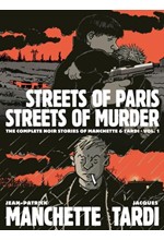 STREETS OF PARIS, STREETS OF MURDER (VOL. 1) : THE COMPLETE NOIR STORIES OF MANCHETTE & TARDI