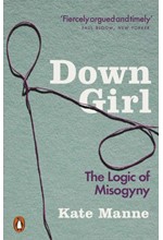 DOWN GIRL-THE LOGIC OF MISOGYNY