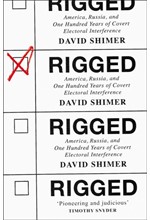 RIGGED-AMERICA, RUSSIA AND 100 YEARS OF COVERT ELECTORAL INTERFERENCE