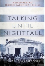 TALKING UNTIL NIGHTFALL : REMEMBERING JEWISH SALONICA, 1941-44