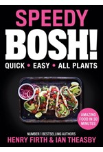 SPEEDY BOSH! : OVER 100 QUICK AND EASY PLANT-BASED MEALS IN 30 MINUTES