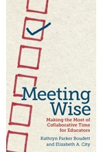 MEETING WISE : MAKING THE MOST OF COLLABORATIVE TIME FOR EDUCATORS