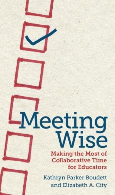 MEETING WISE : MAKING THE MOST OF COLLABORATIVE TIME FOR EDUCATORS