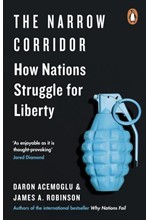 THE NARROW CORRIDOR : HOW NATIONS STRUGGLE FOR LIBERTY