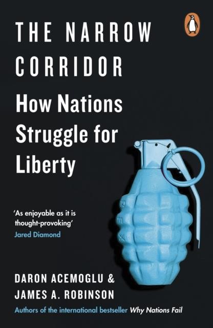 THE NARROW CORRIDOR : HOW NATIONS STRUGGLE FOR LIBERTY