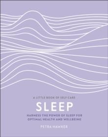 SLEEP : HARNESS THE POWER OF SLEEP FOR OPTIMAL HEALTH AND WELLBEING