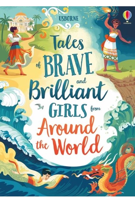 TALES OF BRAVE AND BRILLIANT GIRLS FROM AROUND THE WORLD