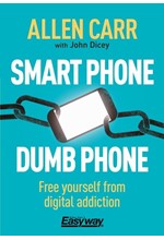 SMART PHONE DUMB PHONE : FREE YOURSELF FROM DIGITAL ADDICTION