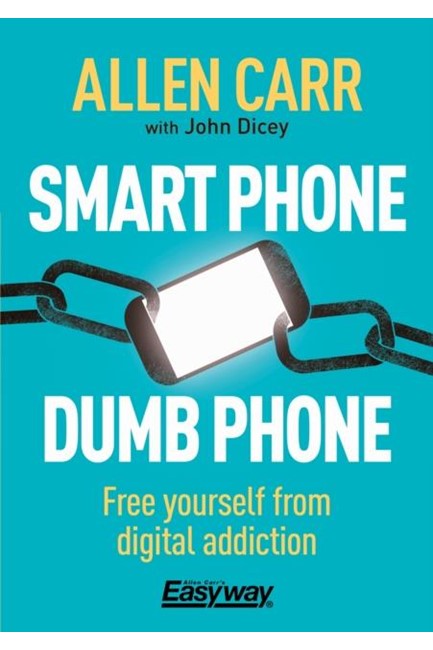 SMART PHONE DUMB PHONE : FREE YOURSELF FROM DIGITAL ADDICTION