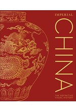 IMPERIAL CHINA : THE DEFINITIVE VISUAL HISTORY