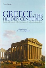 GREECE, THE HIDDEN CENTURIES-TURKISH RULE FROM THE FALL OF CONSTANTINOPLE TO GREEK INDEPENDENCE