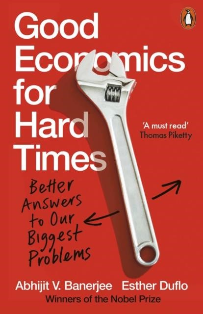 GOOD ECONOMICS FOR HARD TIMES : BETTER ANSWERS TO OUR BIGGEST PROBLEMS