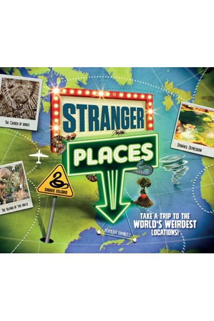 STRANGER PLACES : TAKE A TRIP TO THE WORLD'S WEIRDEST LOCATIONS