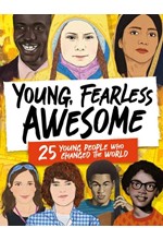 YOUNG, FEARLESS, AWESOME : 25 YOUNG PEOPLE WHO CHANGED THE WORLD