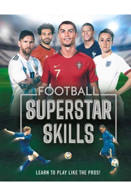 FOOTBALL SUPERSTAR SKILLS : LEARN TO PLAY LIKE THE SUPERSTARS