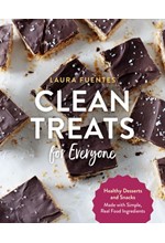 CLEAN TREATS FOR EVERYONE : HEALTHY DESSERTS AND SNACKS MADE WITH SIMPLE, REAL FOOD INGREDIENTS