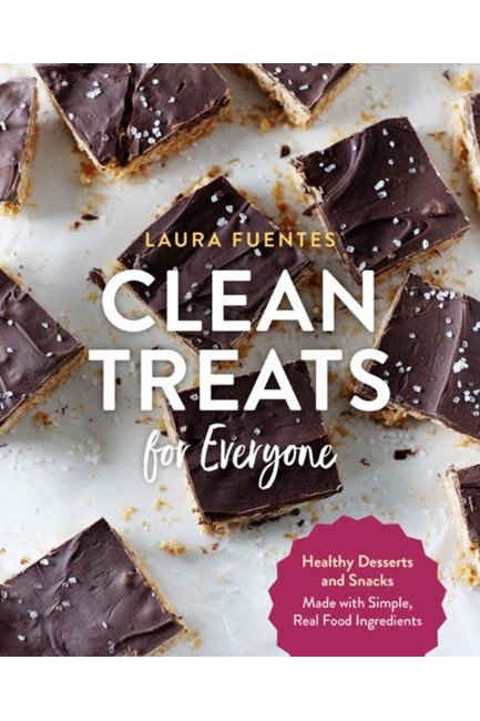 CLEAN TREATS FOR EVERYONE : HEALTHY DESSERTS AND SNACKS MADE WITH SIMPLE, REAL FOOD INGREDIENTS