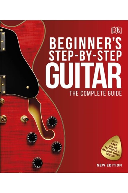 BEGINNER'S STEP-BY-STEP GUITAR : THE COMPLETE GUIDE