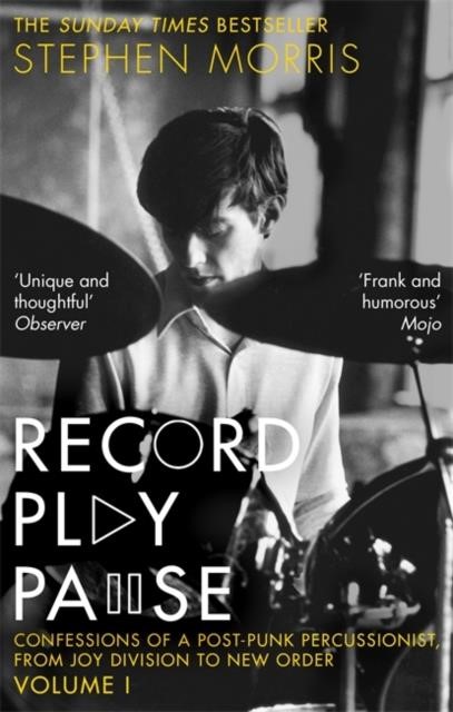 RECORD PLAY PAUSE : CONFESSIONS OF A POST-PUNK PERCUSSIONIST: THE JOY DIVISION YEARS: VOLUME I