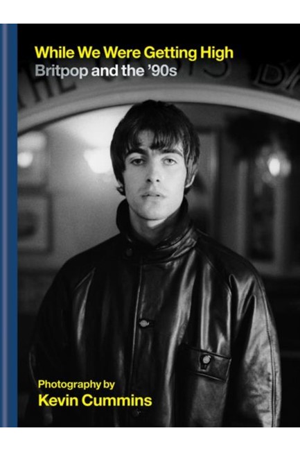 WHILE WE WERE GETTING HIGH : BRITPOP & THE '90S IN PHOTOGRAPHS WITH UNSEEN IMAGES
