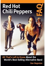 RED HOT CHILI PEPPERS FAQ : ALL THAT'S LEFT TO KNOW ABOUT THE WORLD'S BEST-SELLING ALTERNATIVE BAND