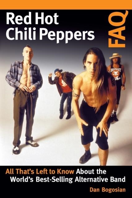 RED HOT CHILI PEPPERS FAQ : ALL THAT'S LEFT TO KNOW ABOUT THE WORLD'S BEST-SELLING ALTERNATIVE BAND