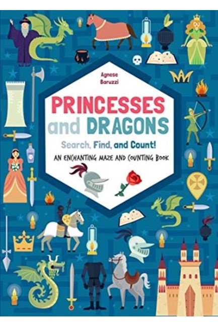 PRINCESSES AND DRAGONS : SEARCH, FIND AND COUNT : AN ENCHANTING MAZES AND COUNTING BOOK