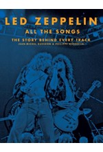 LED ZEPPELIN ALL THE SONGS : THE STORY BEHIND EVERY TRACK