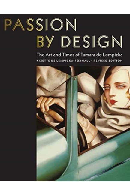 PASSION BY DESIGN : THE ART AND TIMES OF TAMARA DE LEMPICKA