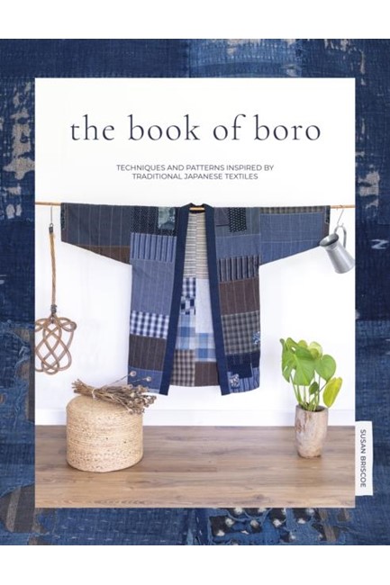 THE BOOK OF BORO-TECHNIQUES AND PATTERNS INSPIRED BY TRADITIONAL JAPANESE TEXTILES