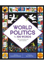 WORLD POLITICS IN 100 WORDS : START CONVERSATIONS AND SPARK INSPIRATION