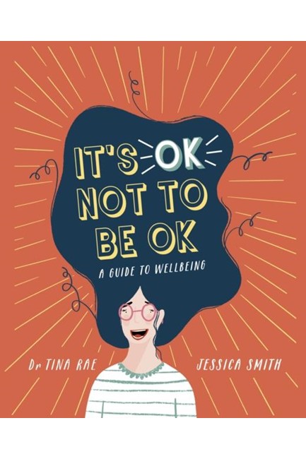 T'S OK NOT TO BE OK : A GUIDE TO WELLBEING