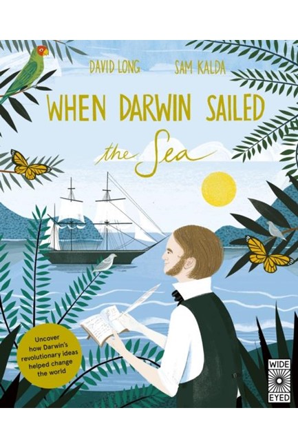 WHEN DARWIN SAILED THE SEA : UNCOVER HOW DARWIN'S REVOLUTIONARY IDEAS HELPED CHANGE THE WORLD